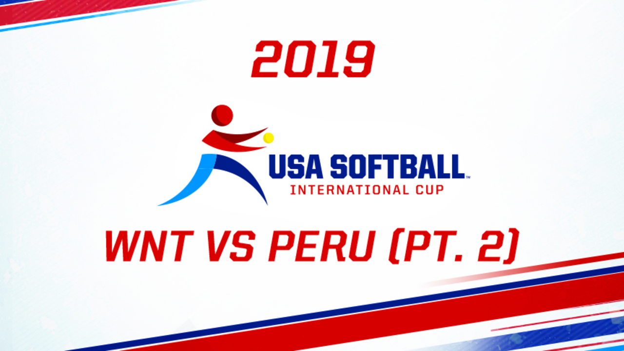 2019 USA Softball International Cup - WNT vs Peru (pt. 2)