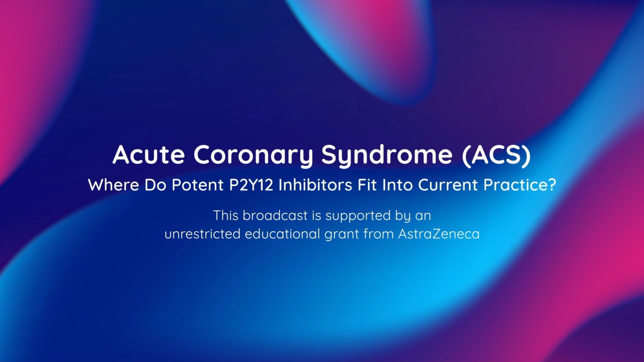 Where Do Potent P2Y12 Inhibitors Fit Into Current Practice? - Acute  Coronary Syndrome (ACS)