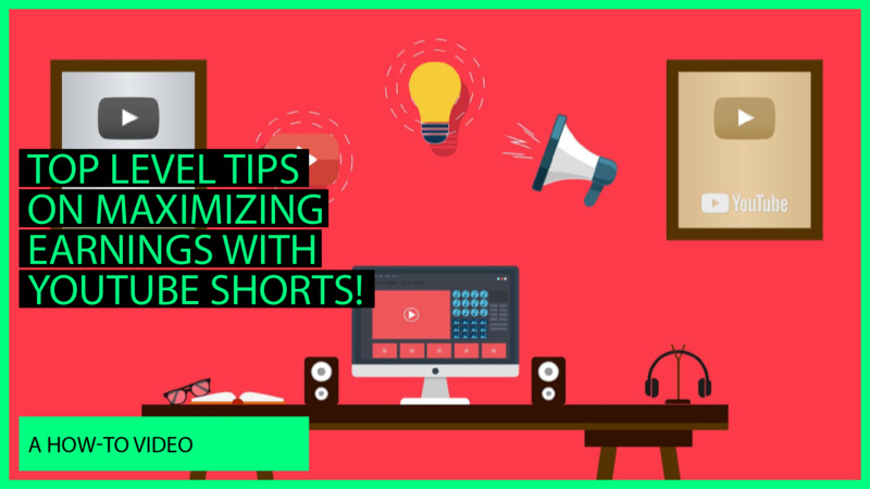 Top level tips on maximizing Earnings with YouTube Shorts!