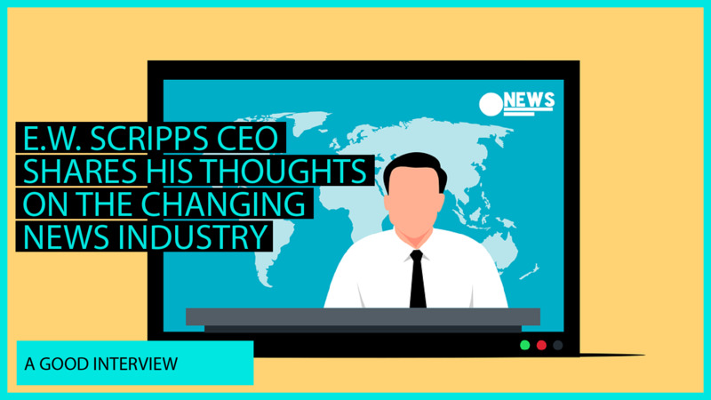 E.W. Scripps CEO on the changing news industry