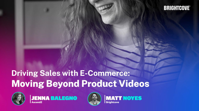 Driving Sales with E-Commerce: Moving Beyond Product Videos
