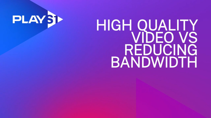 High Quality Video vs Reducing your Bandwidth