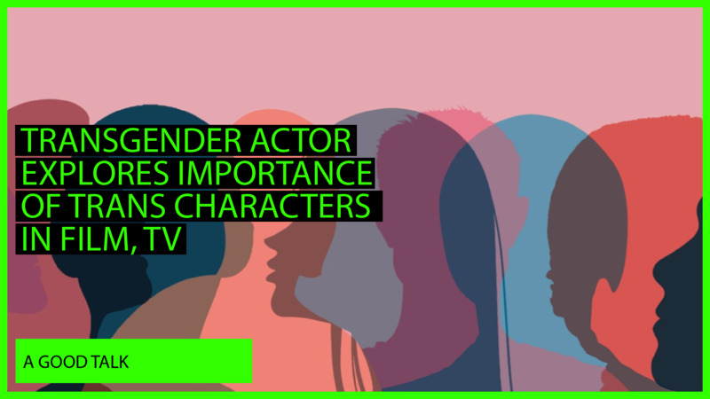 Transgender Actor Explores Importance Of Trans Characters