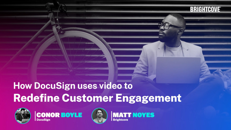 How DocuSign Uses Video To Redefine Customer Engagement