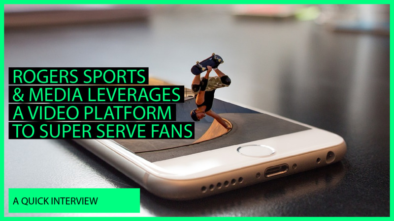 Rogers Sports & Media Uses A Video Platform For Super Fans