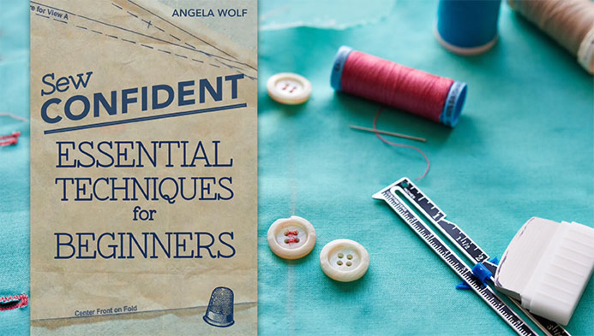 The Beginner's Guide to Sewing So You Can Stitch with Confidence