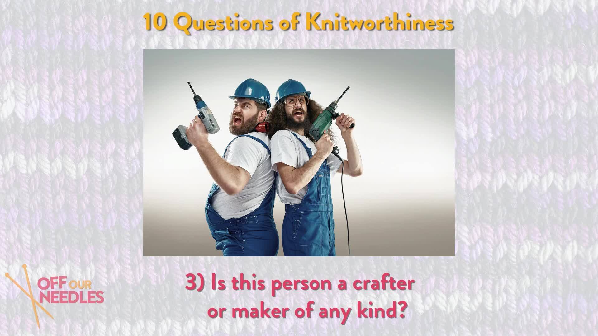 Are they KNIT-WORTHY? 10 Questions to Ask + Knitting Gift Ideas