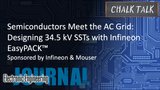 Semiconductors Meet the AC Grid: Designing 34.5 kV SSTs with Infineon EasyPACK™: Chalk Talk