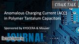 Anomalous Charging Current (ACC) in Polymer Tantalum Capacitors: Chalk Talk