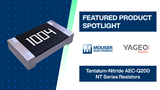 YAGEO Tantalum-Nitride (TaN) AEC-Q200 NT Series Resistor: Featured Product Spotlight | Mouser Electronics