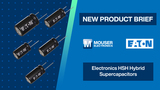 Eaton Electronics HSH Hybrid Supercapacitors: New Product Brief | Mouser Electronics