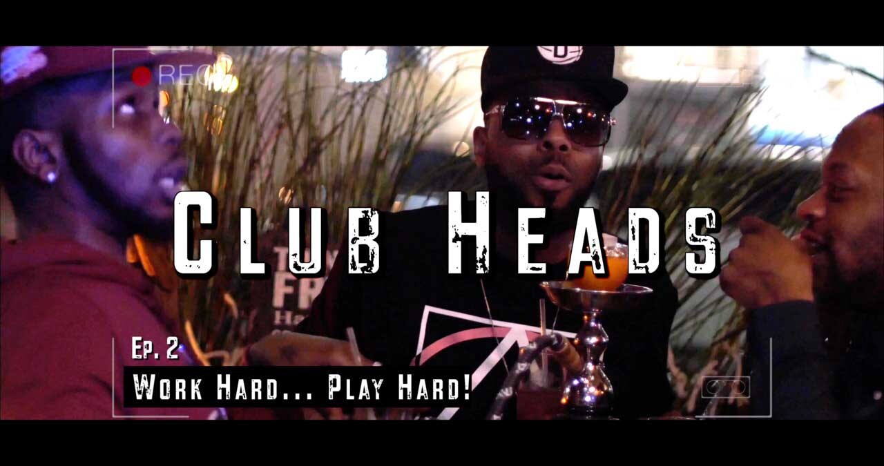 Club Heads I Ep. 2: Work Hard...Play Hard!