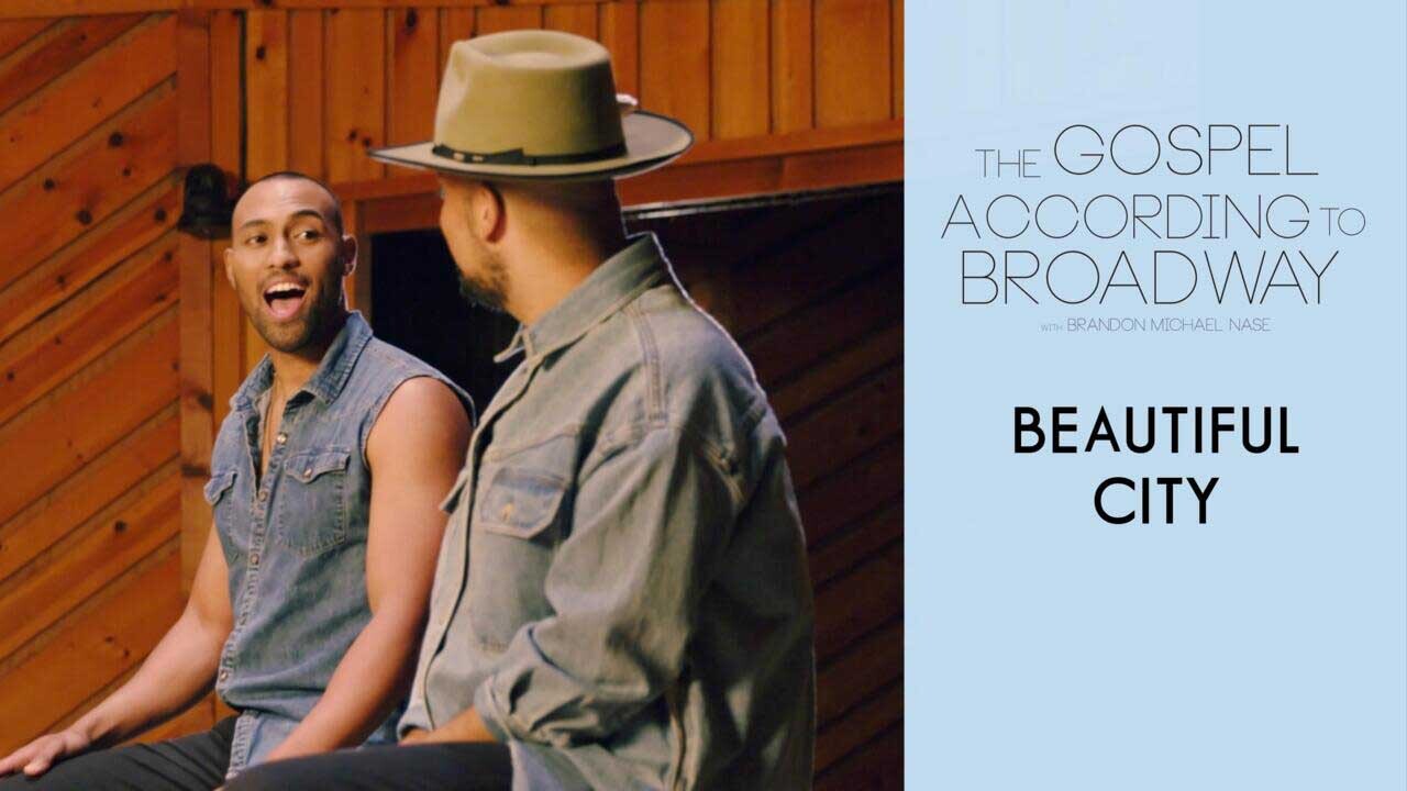 The Gospel According to Broadway | Beautiful City x Adam Hyndman & Brandon Michael Nase