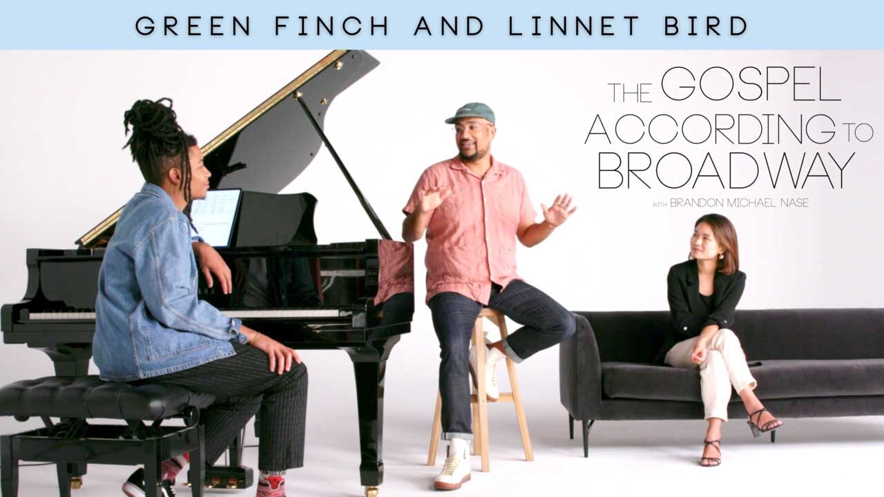 The Gospel According to Broadway | Green Finch and Linnet Bird x Brandon Michael Nase