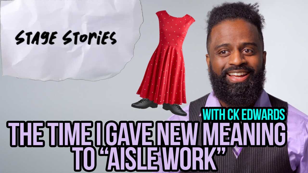 Stage Stories: The Time I Gave New Meaning to “Aisle Work” with CK Edwards