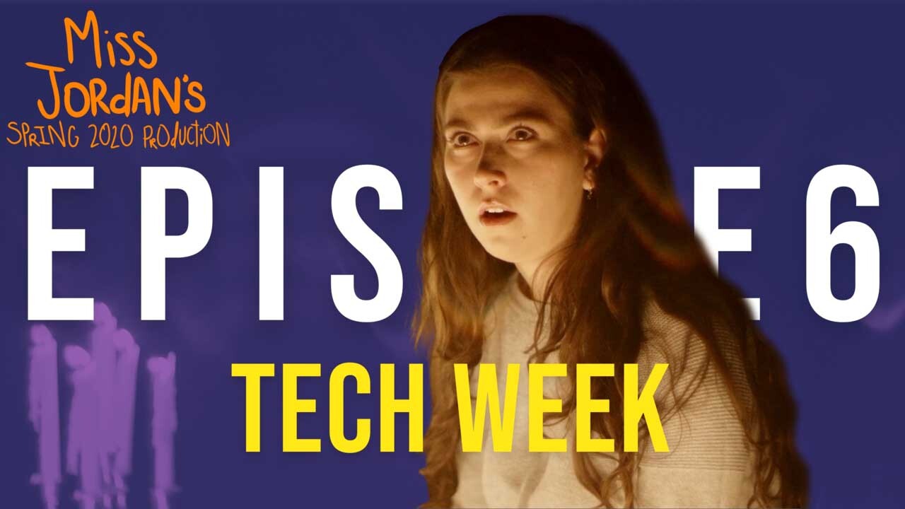 Miss Jordan's Spring 2020 Production (E6) | Tech Week