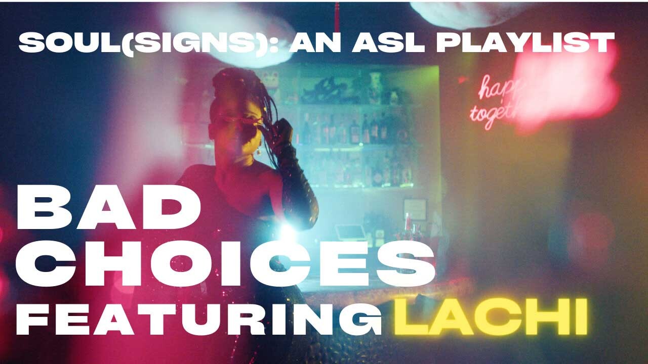SOUL(SIGNS): An ASL Playlist - Bad Choices featuring LACHI