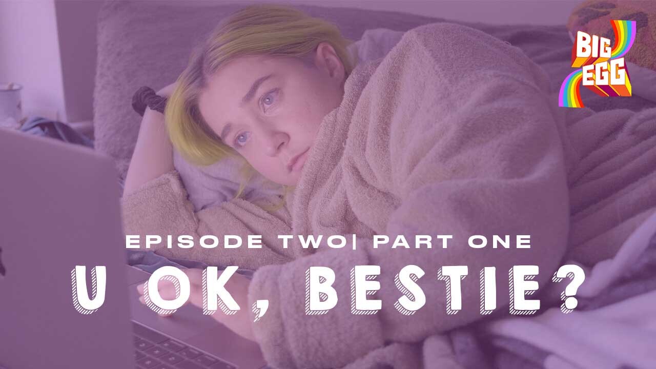 Episode Two | Part One: U Ok, Bestie?