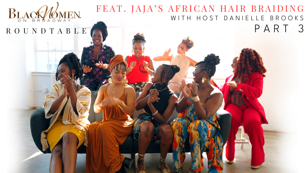 Black Women On Broadway ROUNDTABLE: Jaja's African Hair Braiding (Part 3)