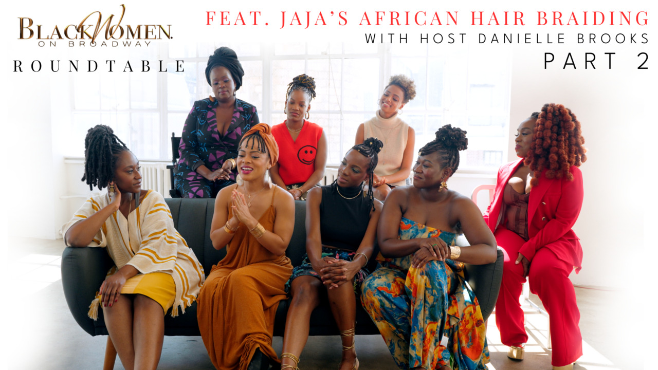 Black Women On Broadway ROUNDTABLE: Jaja's African Hair Braiding (Part 2)