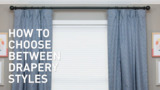 Learn how to choose between styles of curtains and draperies. Like pleated, rod pocket and more. 