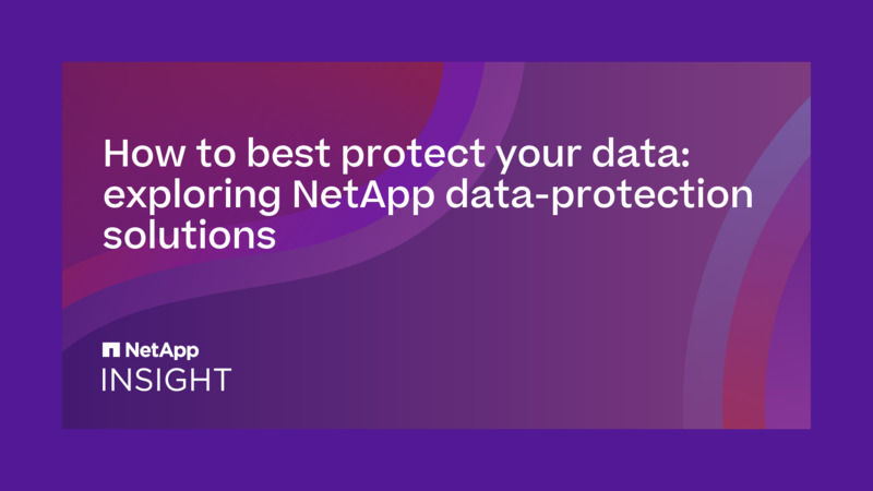 How To Best Protect Your Data: Exploring NetApp Data-protection ...