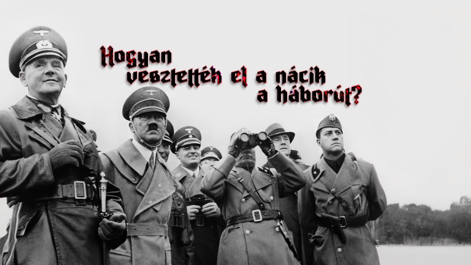 Hogyan vesztették el a nácik a háborút?