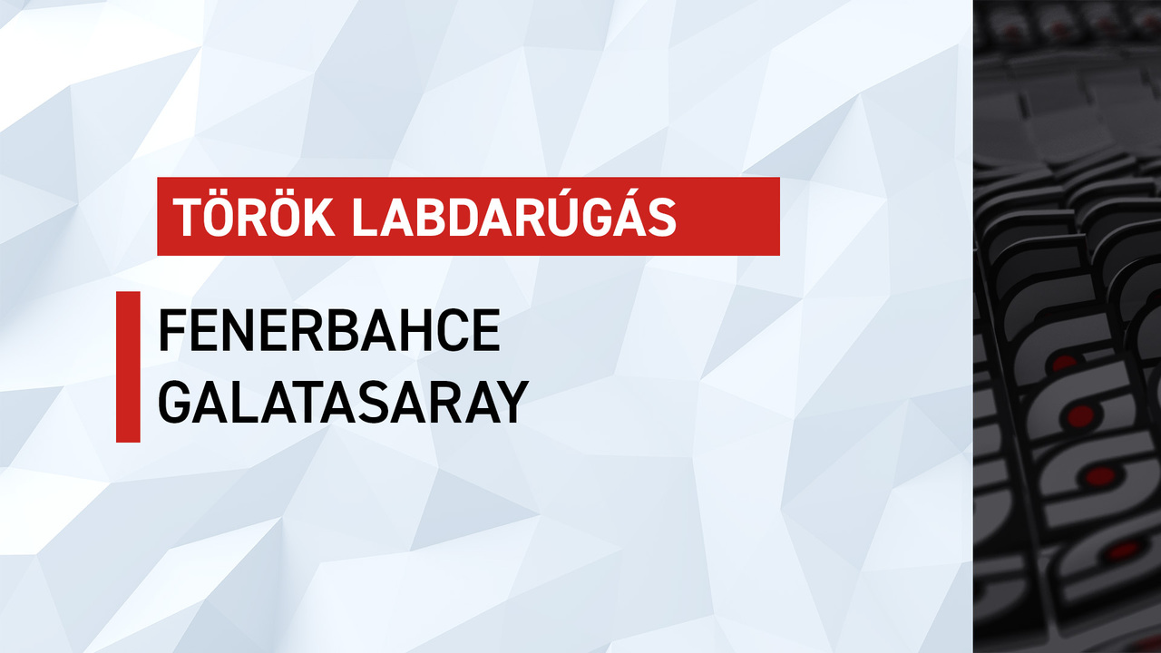 Török bajnokság: Fenerbahce-Galatasaray