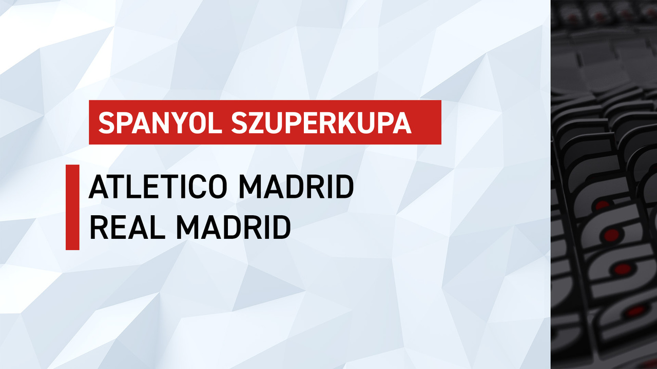 Spanyol Szuperkupa, elődöntő: Atletico M.-Real M.