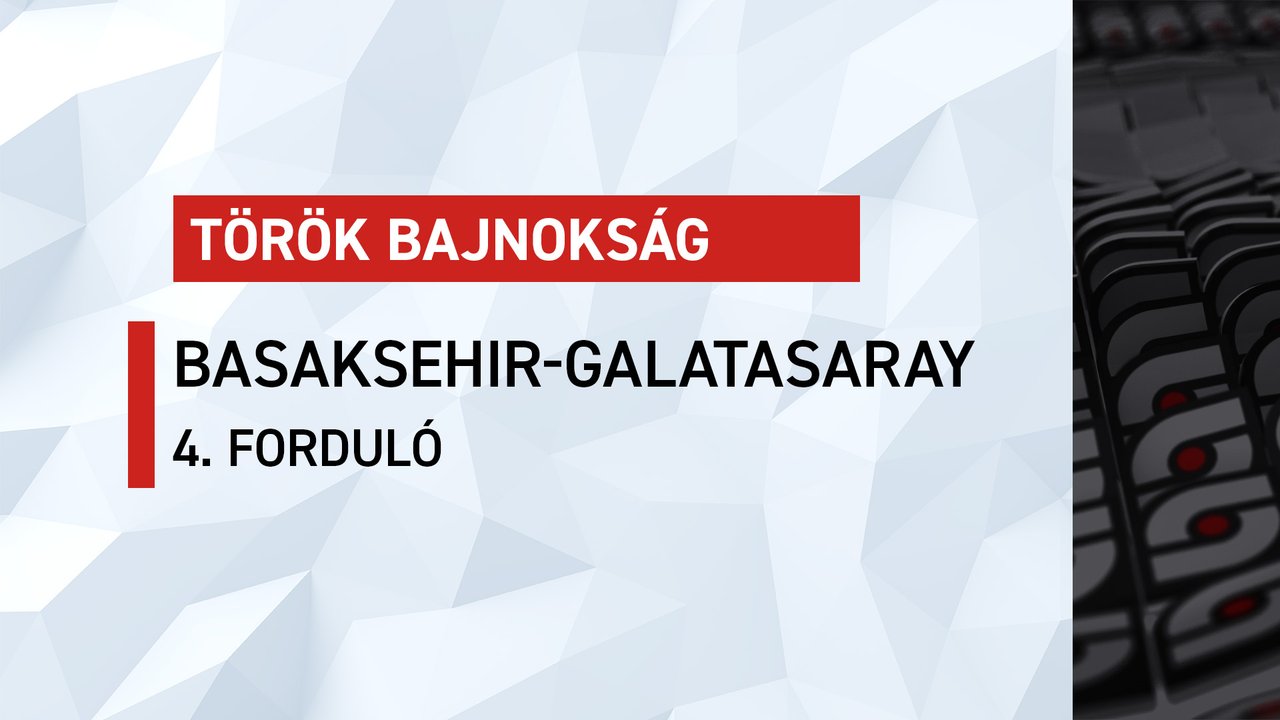 Török bajnokság: Basaksehir-Galatasaray