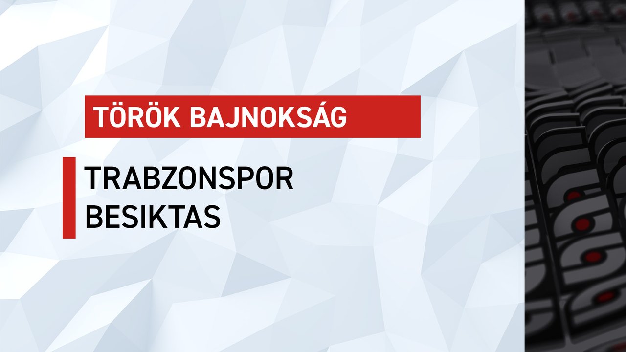 Török bajnokság: Trabzonspor-Besiktas