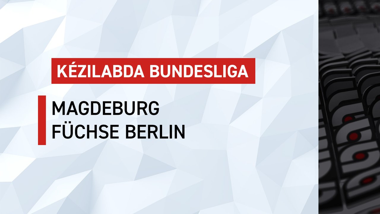Kézilabda Bundesliga: Magdeburg-Füchse Berlin