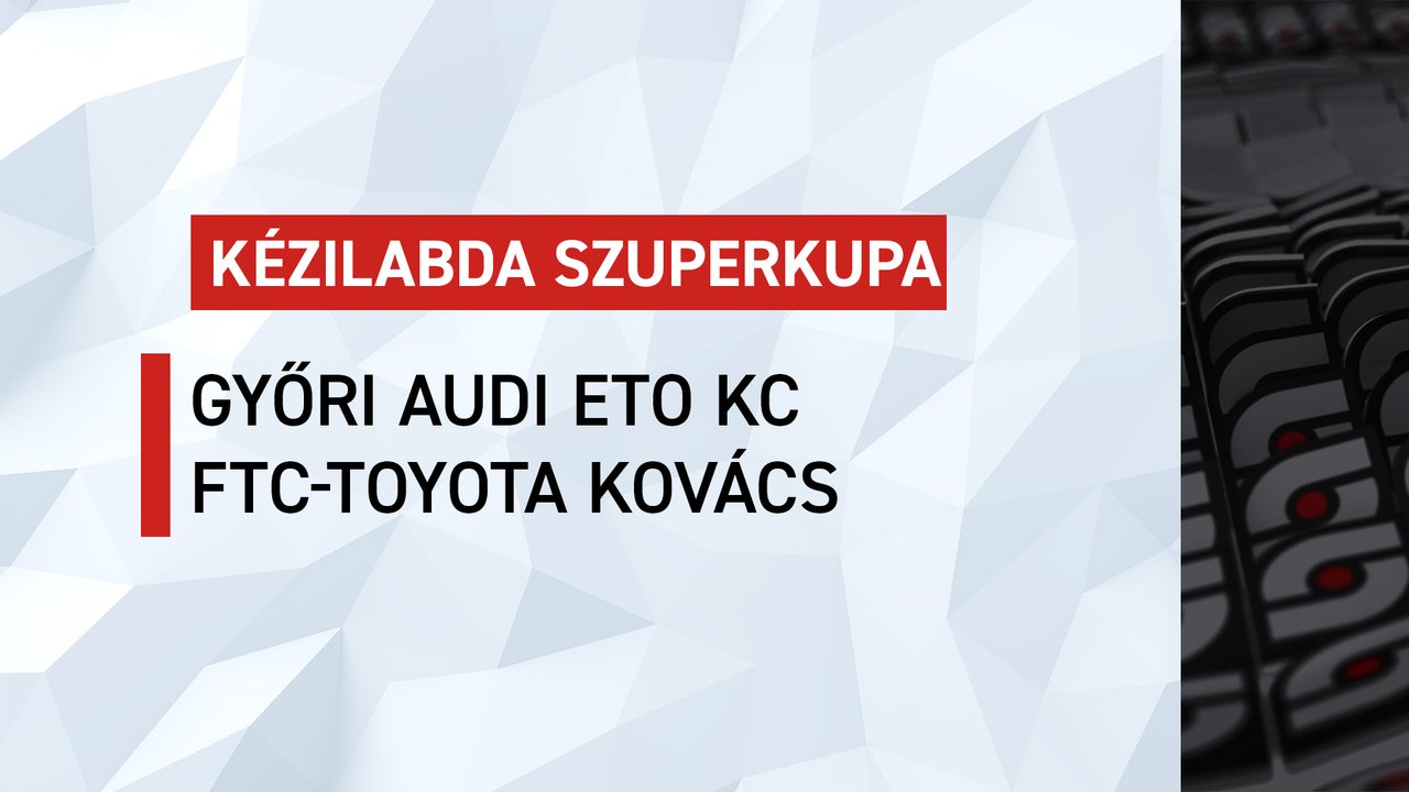 Női kézi Szuperkupa: Győri Audi ETO-FTC-Toyota Kovács