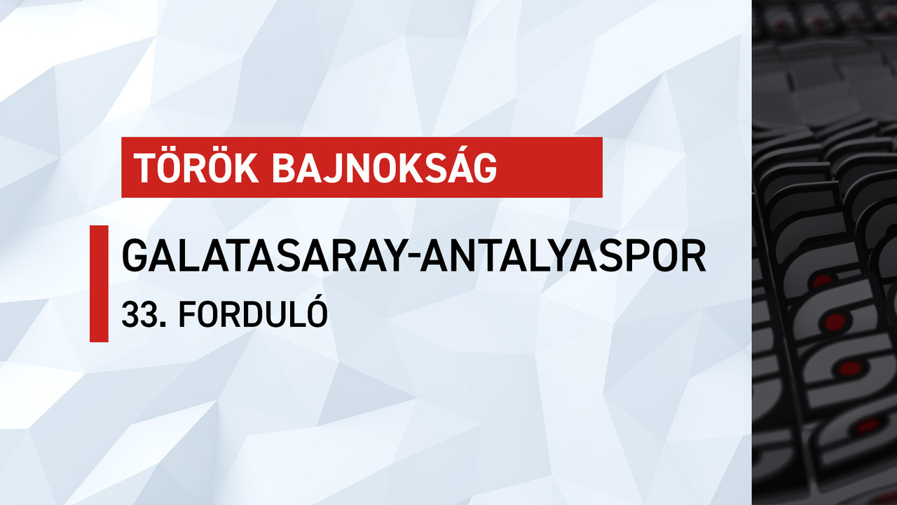 Török bajnokság: Galatasaray-Antalyaspor (33. forduló)
