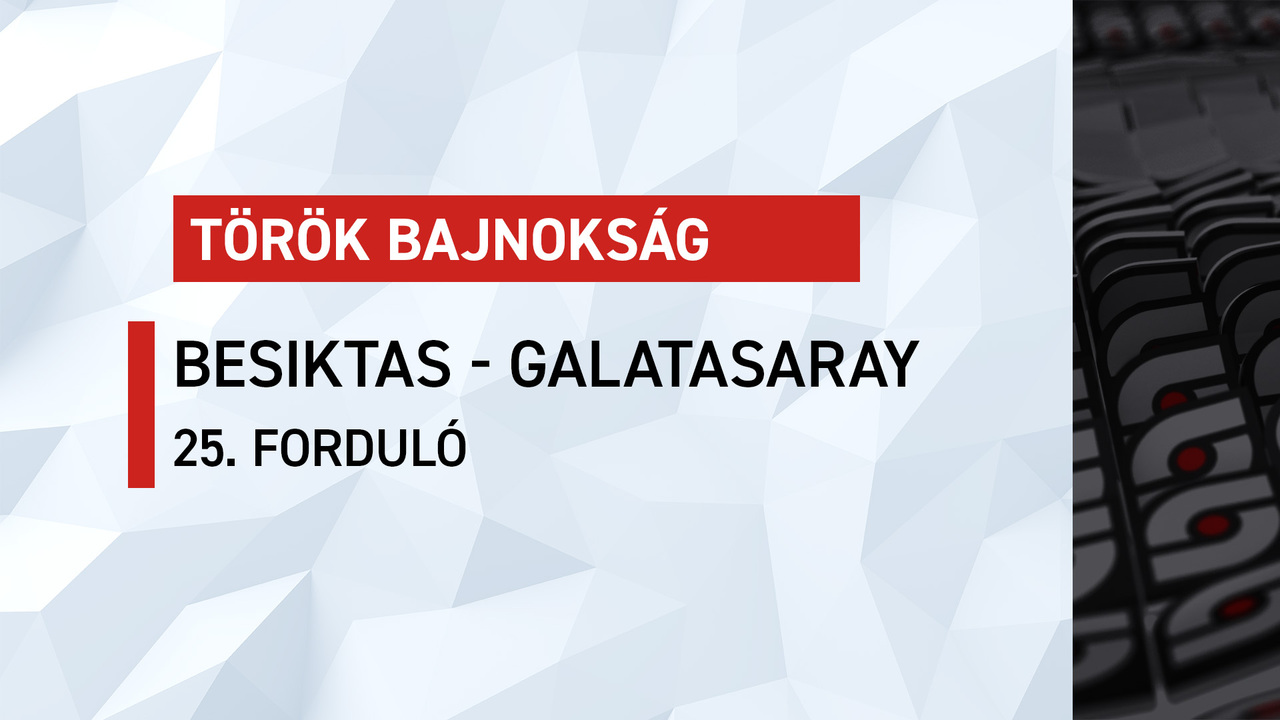 Török bajnokság: Besiktas-Galatasaray