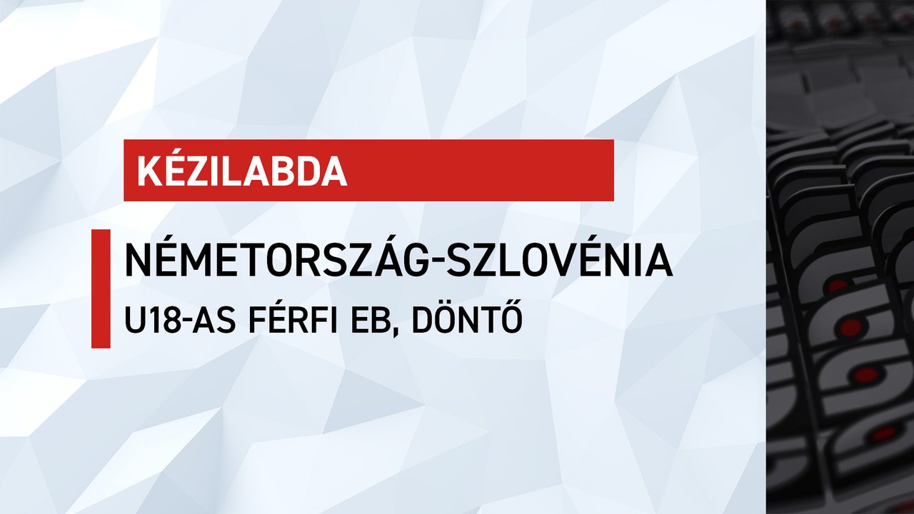Férfi kézi U18-as Eb, döntő: Németország-Szlovénia