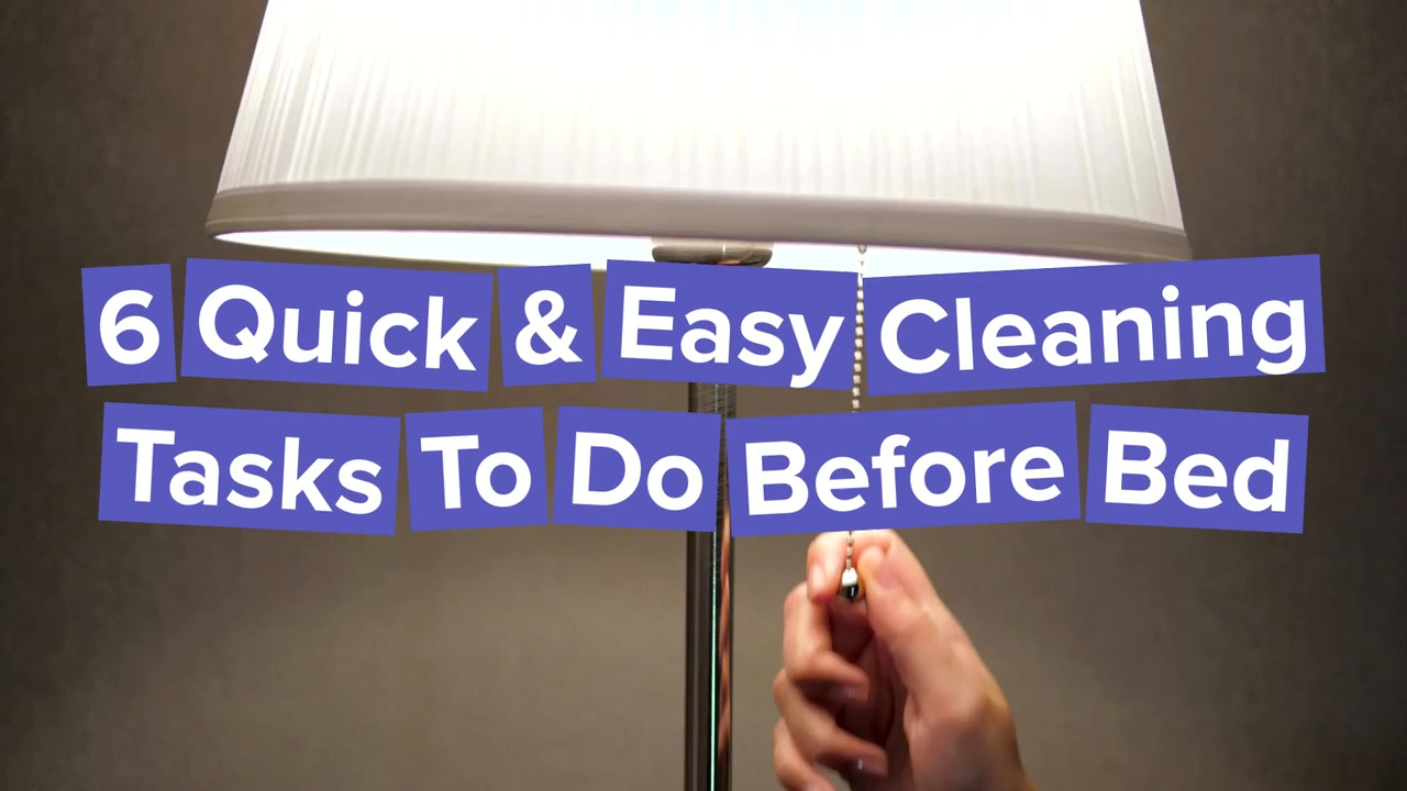 6 Quick & Easy Cleaning Tasks To Do Before Bed