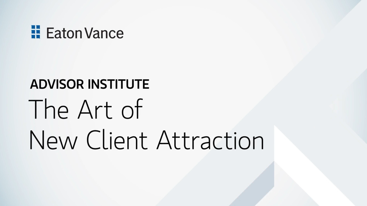 The Art of New Client Attraction | Eaton Vance