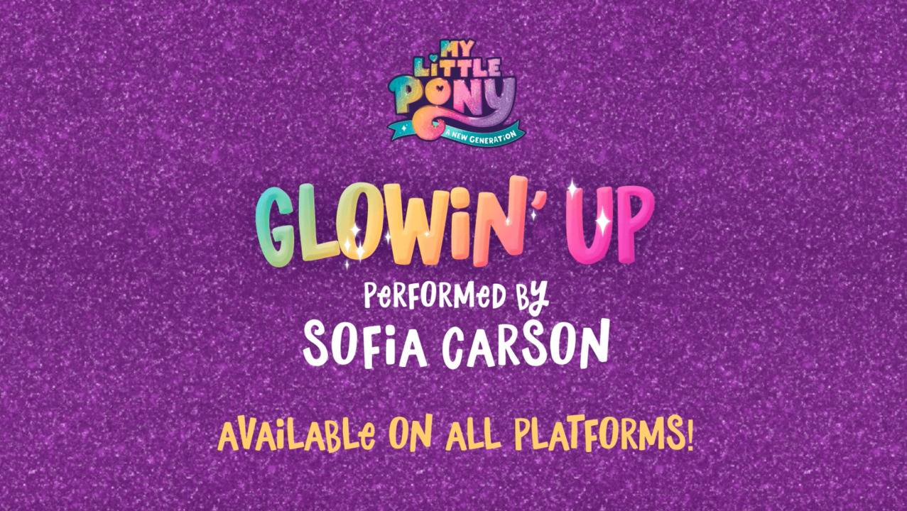 Glowin’ Up from My Little Pony: A New Generation<br>by Sofia Carson