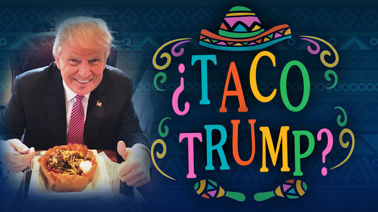?Taco Trump?