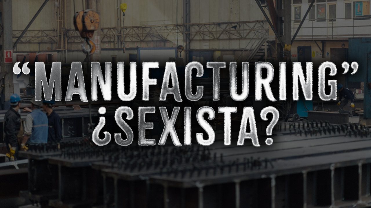 ?Es sexista “manufacturing”?