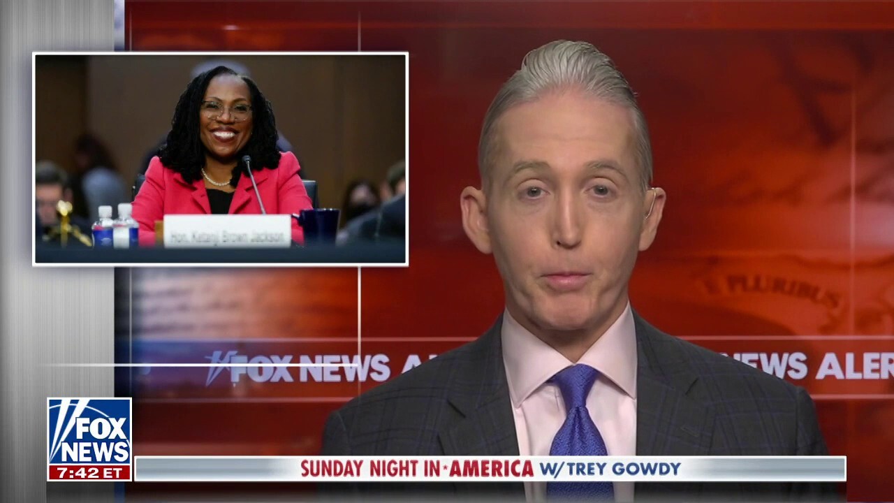 Gowdy: How constructive was Judge Ketanji Brown Jackson's confirmation hearing in the Senate?