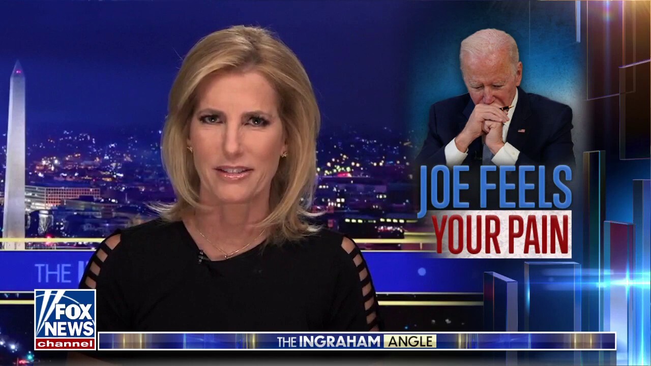 Joe tries to feel our pain: Americans are suffering under Biden’s bumbling, careless watch, says Ingraham