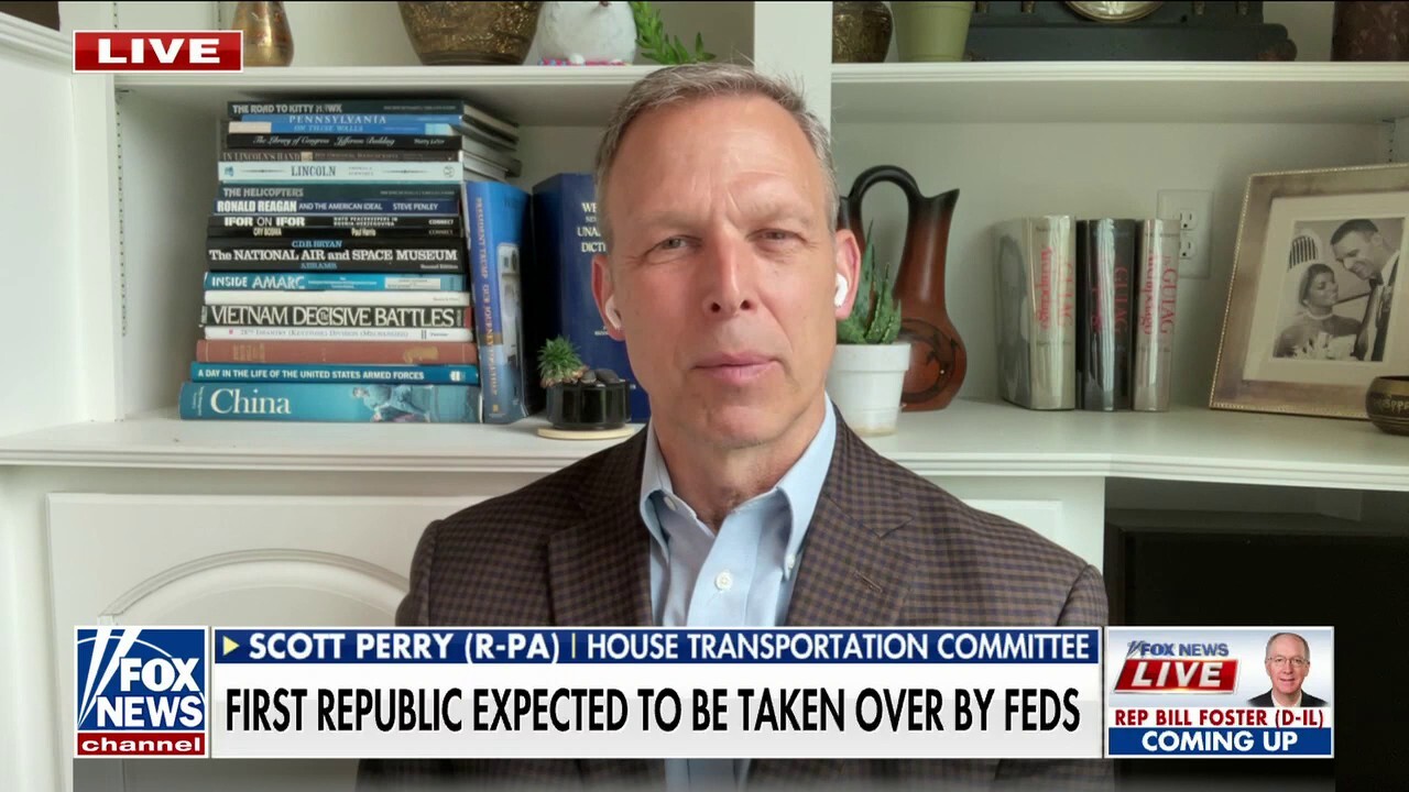 Rep. Scott Perry on First Republic Bank worries: This has ‘cataclysmic effects’ for the economy