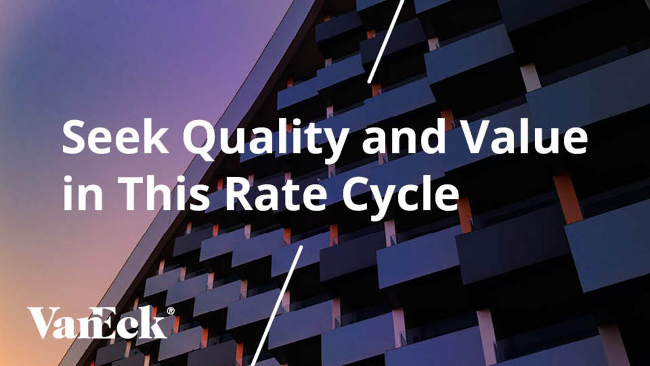Income Investing in a New Rate Cycle: Seek High Quality, Attractive Value |  VanEck