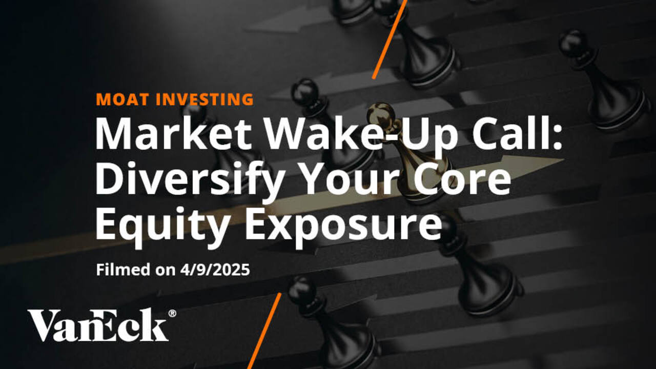 Market Wake-Up Call: Diversify Your Core Equity Exposure | VanEck