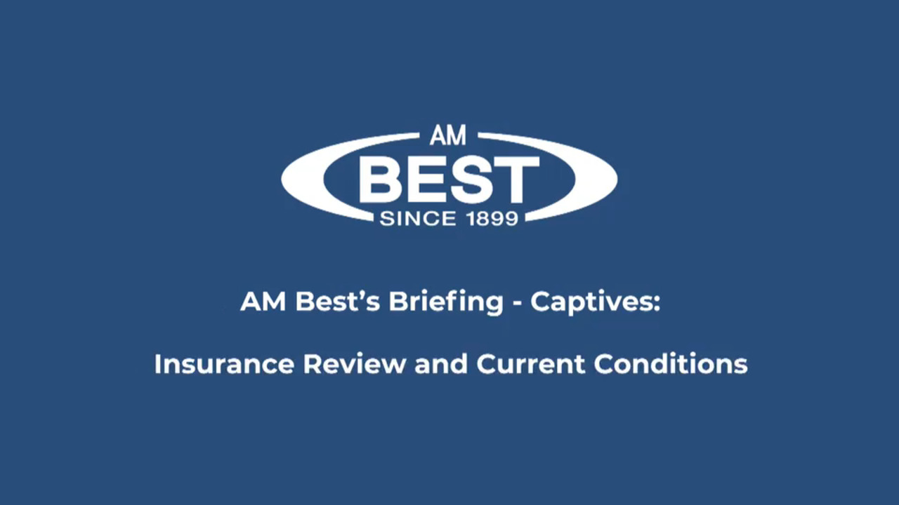 AM Best’s Briefing - Captives: Insurance Review and Current Conditions