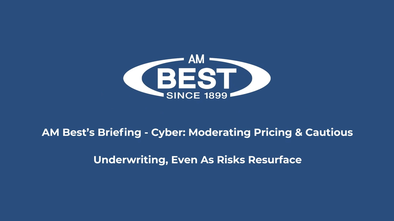 AM Best's Briefing - Cyber: Moderating Pricing & Cautious Underwriting, Even As Risks Resurface