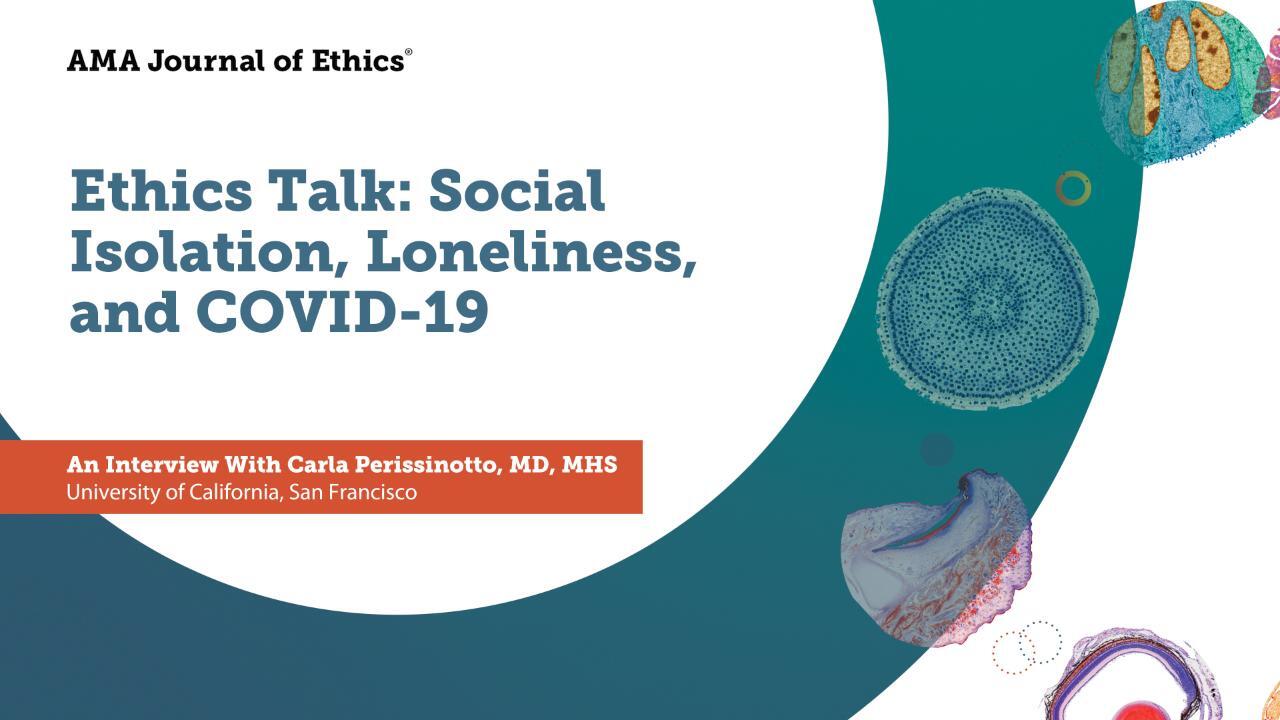 Ethics Talk: Social Isolation, Loneliness, and COVID-19, Coronavirus  (COVID-19), AMA Journal of Ethics
